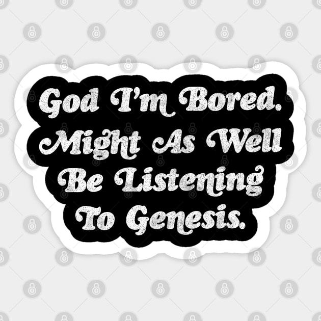 God I'm Bored ... Might As Well Be Listening To Genesis Sticker by DankFutura